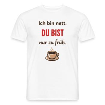 Ich bin nett, du bist nur zu früh – Lustiger Kaffe - Männer T-Shirt - Weiß - Vorne - AI Model Male 178 dark (178cm)