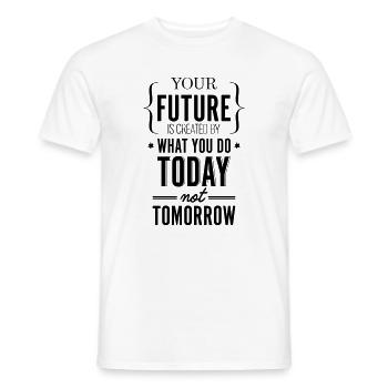 Your Future Created Today Saying Shirt - Men's T-Shirt - white - Front - AI Model Male 178 dark (178cm)