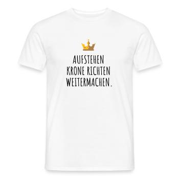 Aufstehen, Krone richten, weitermachen. - Männer T-Shirt - Weiß - Vorne - AI Model Male 178 dark (178cm)