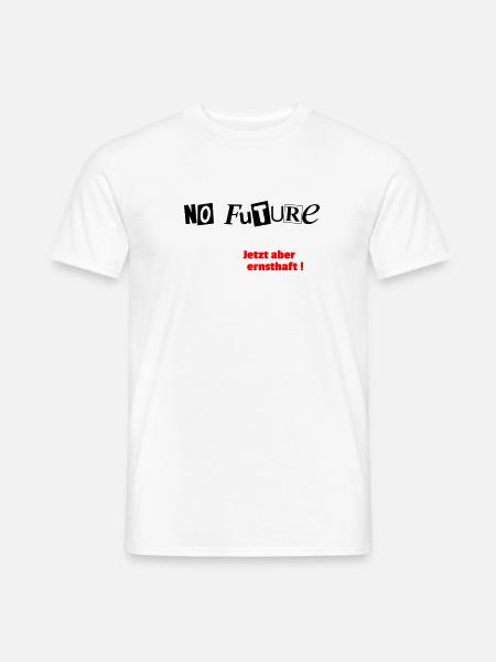 No Future Jetzt ernsthaft - Männer T-Shirt - Weiß