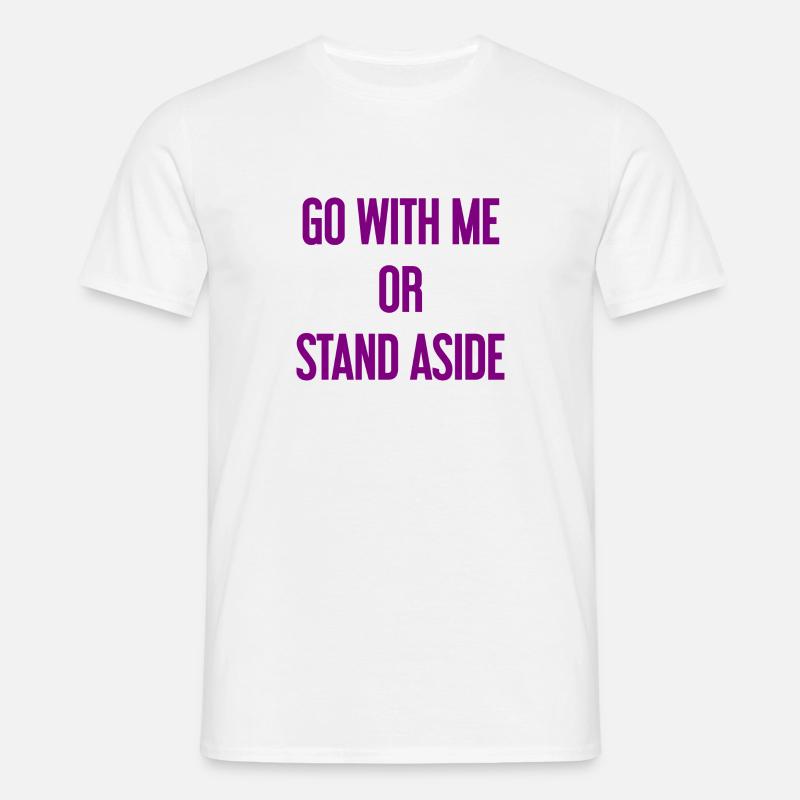 Geh mit oder beiseite - Männer T-Shirt - Weiß
