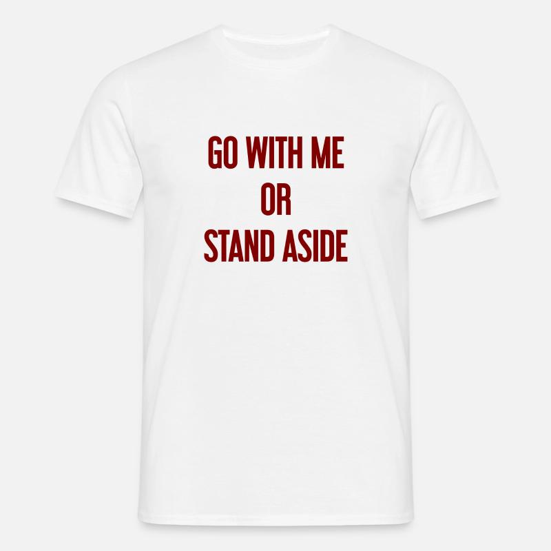 Geh mit oder beiseite - Männer T-Shirt - Weiß
