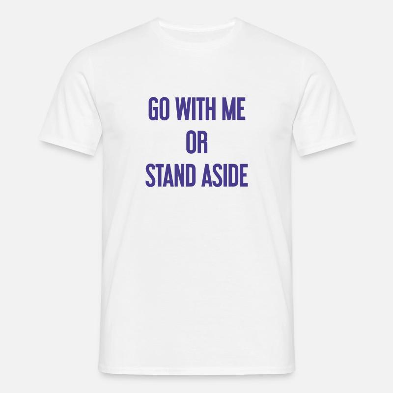 Geh mit oder beiseite - Männer T-Shirt - Weiß