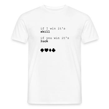 Pokern if i win its skill if you win it's luck - Männer T-Shirt - Weiß - Vorne - AI Model Male 178 dark (178cm)