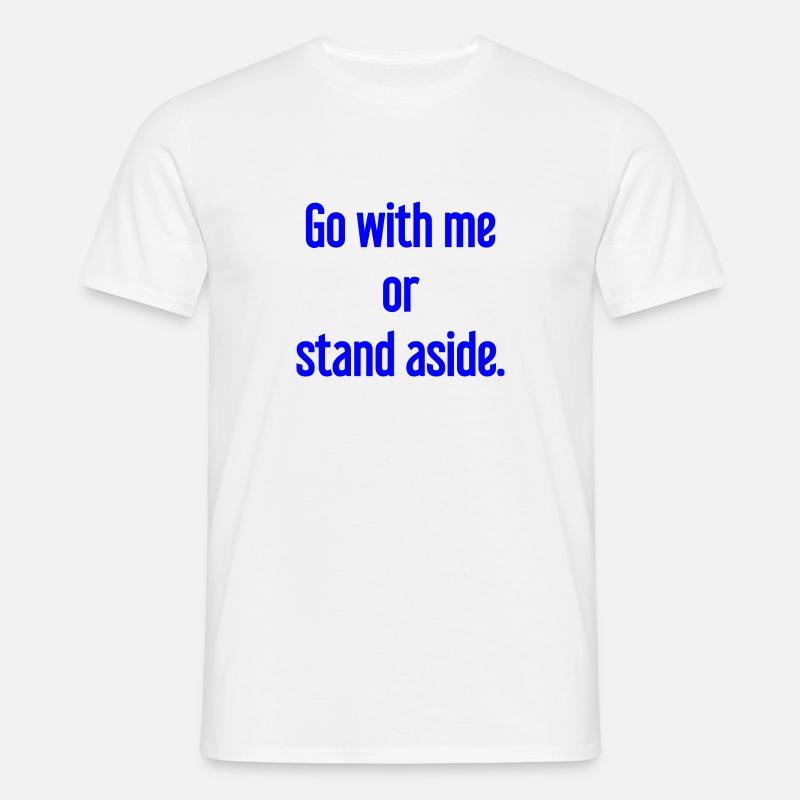 Geh mit oder beiseite - Männer T-Shirt - Weiß