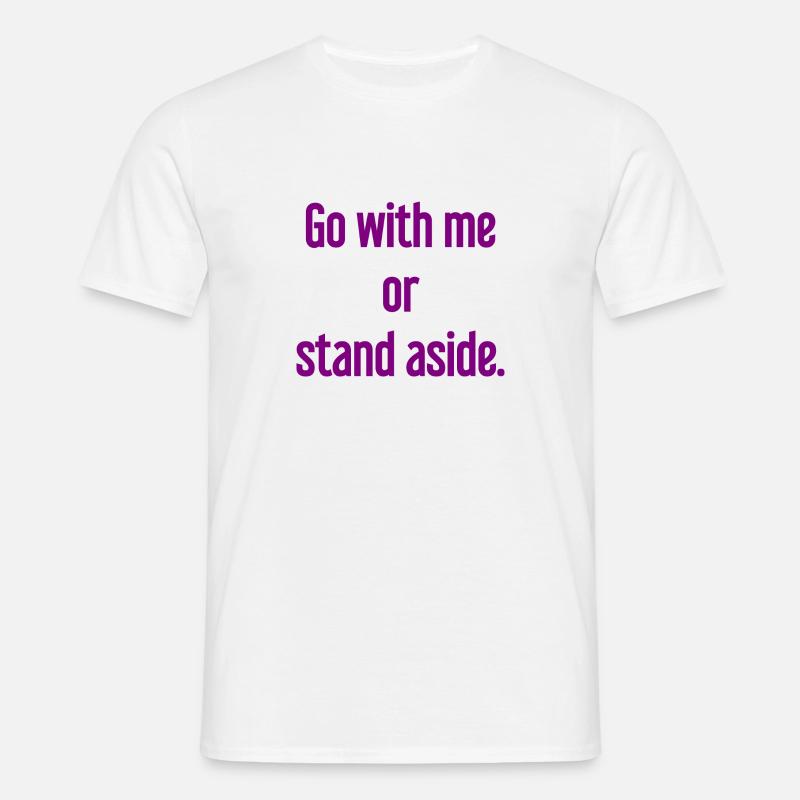 Geh mit oder beiseite - Männer T-Shirt - Weiß