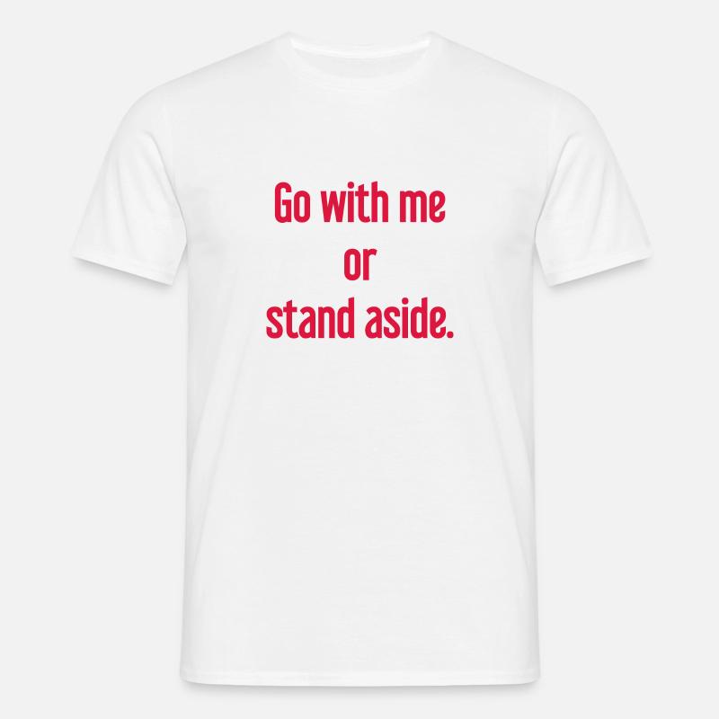 Geh mit oder beiseite - Männer T-Shirt - Weiß