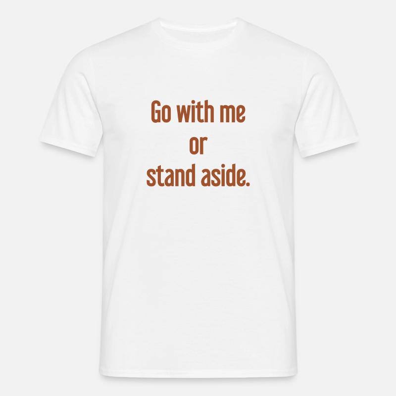 Geh mit oder beiseite - Männer T-Shirt - Weiß