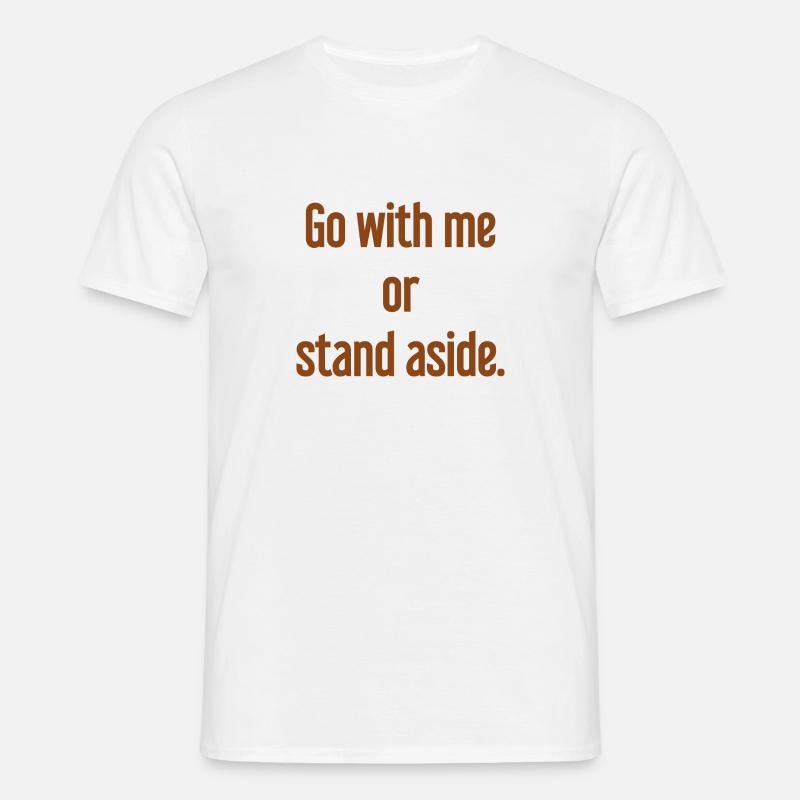 Geh mit oder beiseite - Männer T-Shirt - Weiß