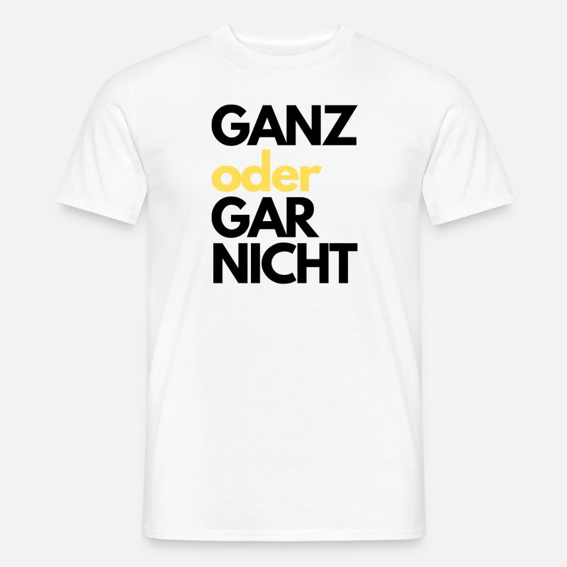GANZ oder GAR NICHT - Männer T-Shirt - Weiß