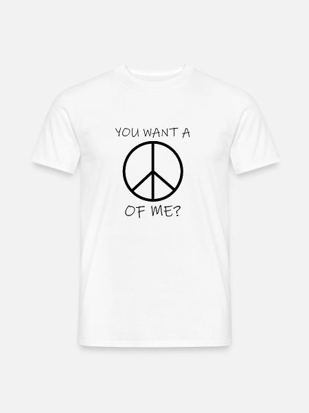 Du willst einen Frieden von mir? - Männer T-Shirt - Weiß