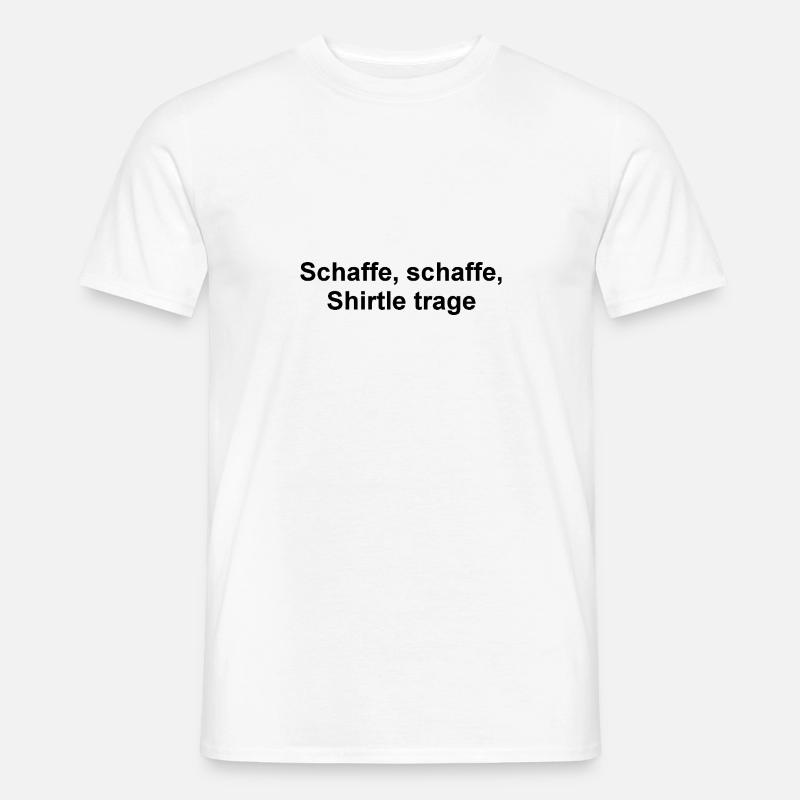 Schaffe, schaffe - Männer T-Shirt - Weiß