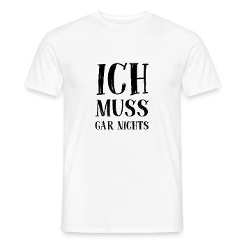 Ich muss gar nichts - Cooler Spruch - Slogan - Männer T-Shirt - Weiß - Vorne - AI Model Male 178 dark (178cm)