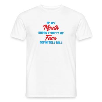 If my mouth doesnt say it my face definitely will - Men's T-Shirt - white - Front - AI Model Male 178 dark (178cm)