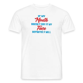 If my mouth doesnt say it my face definitely will - Men's T-Shirt - white - Front - AI Model Male 178 dark (178cm)