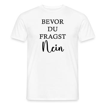 bevor du fragst Nein - Männer T-Shirt - Weiß - Vorne - AI Model Male 178 dark (178cm)
