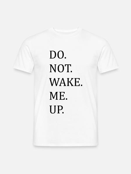 Do Not Wake Me Up - Männer T-Shirt - Weiß
