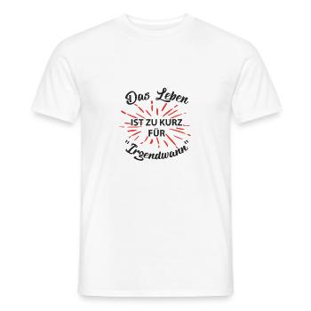DAS LEBEN IST ZU KURZ FÜR IRGENDWANN - Männer T-Shirt - Weiß - Vorne - AI Model Male 178 dark (178cm)