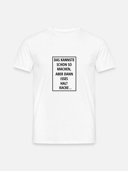 DAS KANNSTE SCHON SO MACHEN ABER DANN ISSES HALT - Männer T-Shirt - Weiß