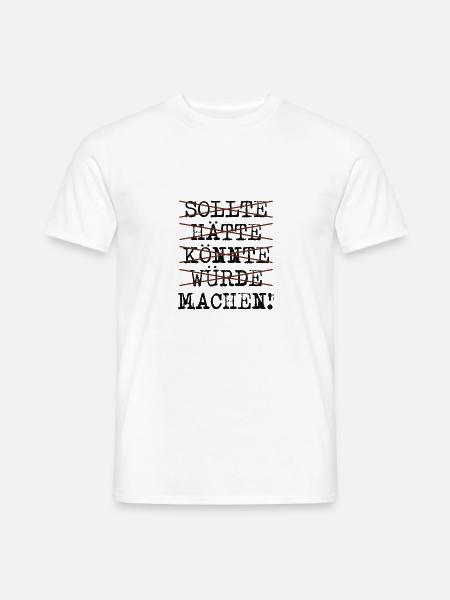 sollte hätte könnte würde machen - Männer T-Shirt - Weiß