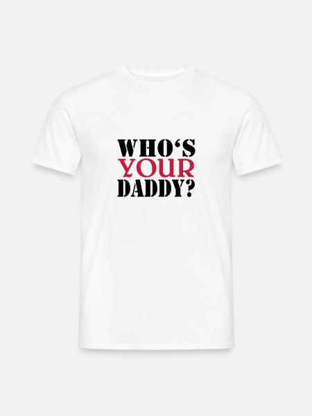 Who's your daddy - Männer T-Shirt - Weiß