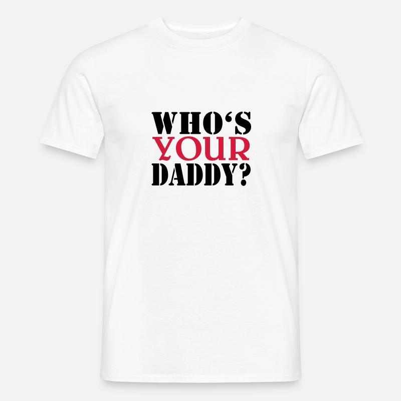 Who's your daddy - Männer T-Shirt - Weiß