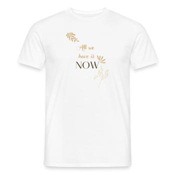 All we have is now 🌿 - Men's T-Shirt - white - Front - AI Model Male 178 dark (178cm)