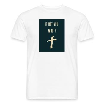 If Not you WHO 20240710 163926 0000 - Männer T-Shirt - Weiß - Vorne - AI Model Male 178 dark (178cm)