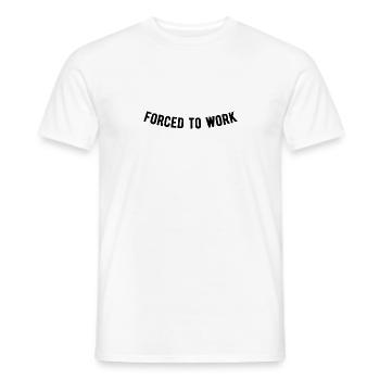 Forced to work - Men's T-Shirt - white - Front - AI Model Male 178 dark (178cm)