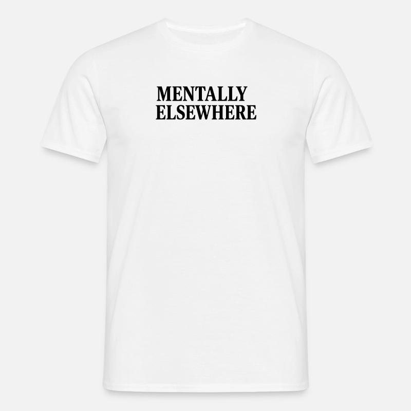 MENTALLY ELSEWHERE - Männer T-Shirt - Weiß