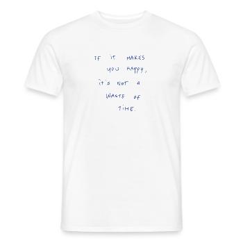 If It Makes You Happy, It‘s Not A Waste Of Time. - Men's T-Shirt - white - Front - AI Model Male 178 dark (178cm)