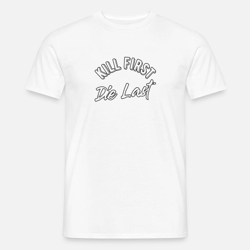 Kill first die last - Männer T-Shirt - Weiß