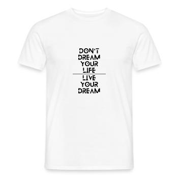 Dont dream your life, Live your dream - Männer T-Shirt - Weiß - Vorne - AI Model Male 178 dark (178cm)