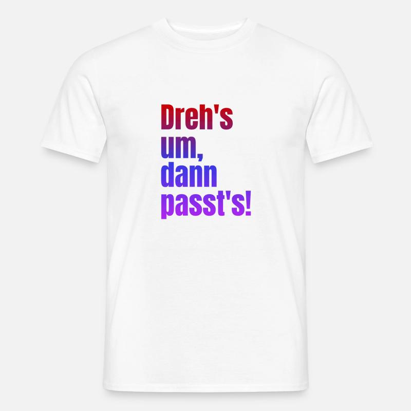 Dreh's um dann passt's! - Männer T-Shirt - Weiß