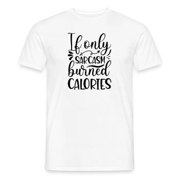 11 if only sarcasm burned calories - Men's T-Shirt - white - Front - AI Model Male 178 dark (178cm)