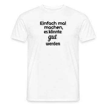 Einfach mal machen, es könnte gut werden - Männer T-Shirt - Weiß - Vorne - AI Model Male 178 dark (178cm)