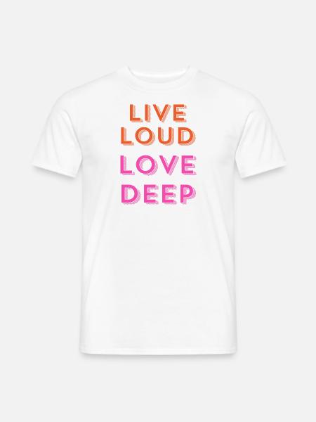 "Live Loud, Love Deep." - Männer T-Shirt - Weiß