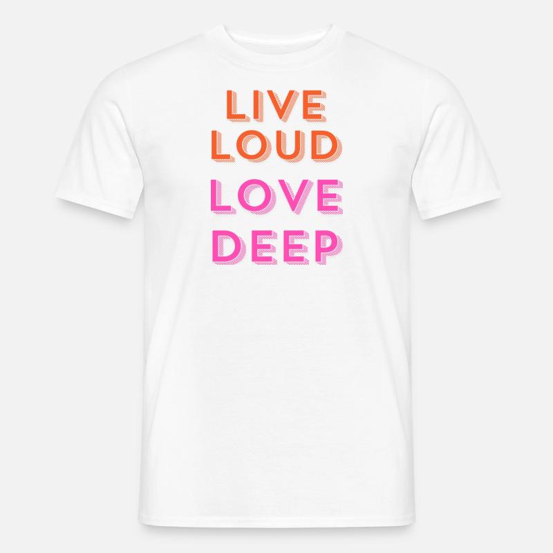 "Live Loud, Love Deep." - Männer T-Shirt - Weiß