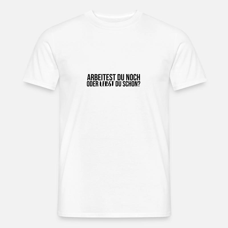 Arbeitest du noch oder lebst du schon - Männer T-Shirt - Weiß
