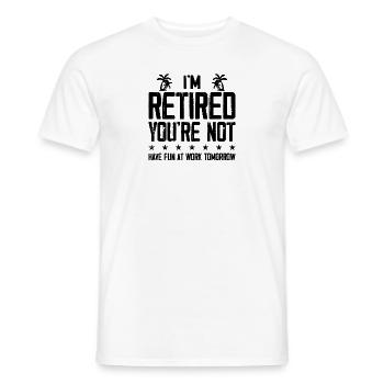 Ich bin im Ruhestand, du bist es nicht - Viel Spaß bei der Arbeit morgen - Männer T-Shirt - Weiß - Vorne - AI Model Male 178 dark (178cm)