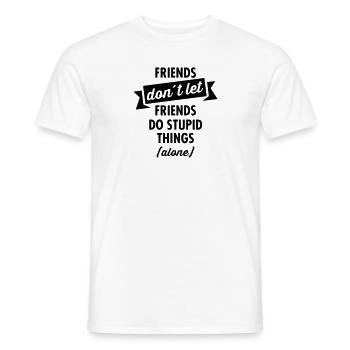 Friends don´t Let Friends Do Stupid Things (Alone) - Men's T-Shirt - white - Front - AI Model Male 178 dark (178cm)
