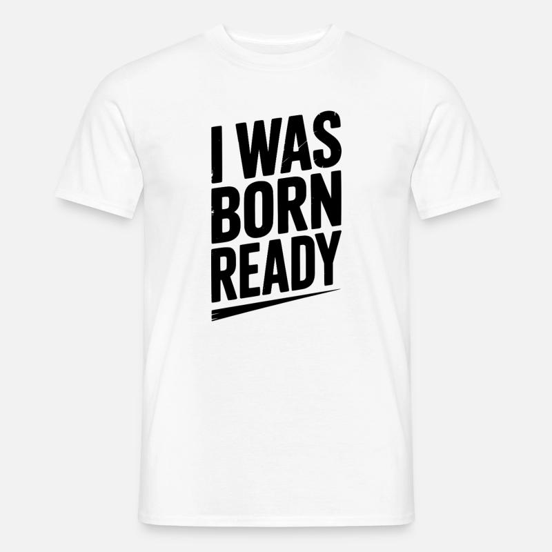 Ich wurde bereit geboren - Männer T-Shirt - Weiß