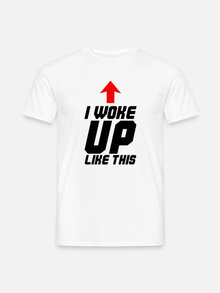 I Woke Up Like This - Men's T-Shirt - white