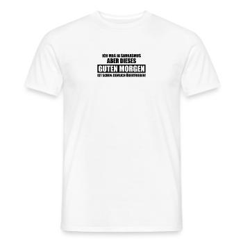 mag sarkasmus aber Guten Morgen ist übertrieben - Männer T-Shirt - Weiß - Vorne - AI Model Male 178 dark (178cm)