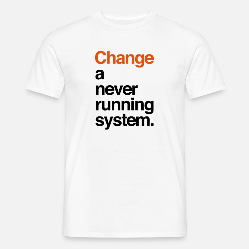 Change A Never Running System. - Männer T-Shirt - Weiß