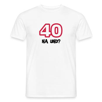 Zum 40. Geburtstag ein Shirt „40 na und?“ - Männer T-Shirt - Weiß - Vorne - AI Model Male 178 dark (178cm)
