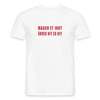 Kölner Dialekt: Maach et joot ävver nit zo off - Männer T-Shirt - Weiß - Vorne - AI Model Male 178 dark (178cm)