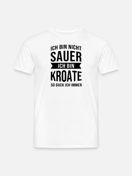 Ich Bin Nicht Sauer Ich Bin Kroate Kroatien - Männer T-Shirt - Weiß
