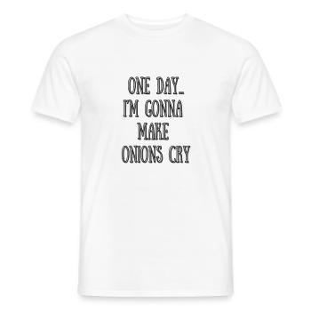 Eines Tages werde ich Zwiebeln zum Weinen bringen - Männer T-Shirt - Weiß - Vorne - AI Model Male 178 dark (178cm)