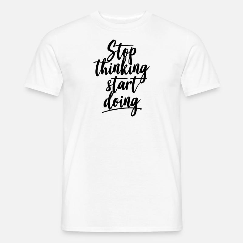 Stop thinking start doing - Männer T-Shirt - Weiß